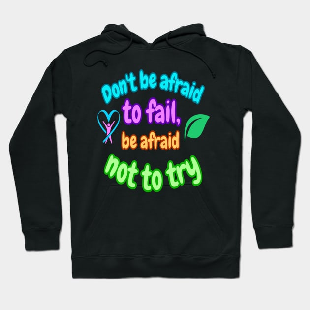 Don't be afraid to fail, be afraid not to try Hoodie by Ardins